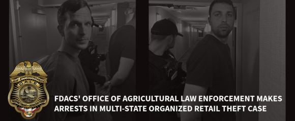 FDACS's Office of Agricultural Law Enforcement Makes Arrests in Multi-State Organized Retail Theft Case